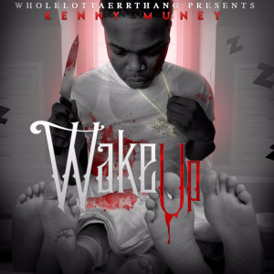 收聽Kenny Muney的Wake Up (Explicit)歌詞歌曲