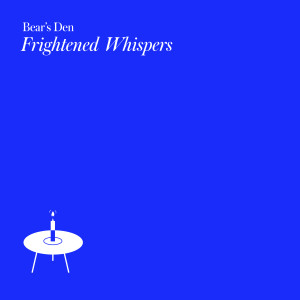 Listen to Frightened Whispers song with lyrics from Bear's Den