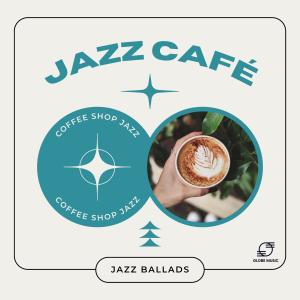 อัลบัม Jazz Café: Jazz Ballads ศิลปิน Coffee Shop Jazz
