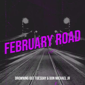 Album February Road from Drowning Out Tuesday