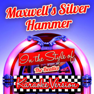 ดาวน์โหลดและฟังเพลง Maxwell's Silver Hammer (In the Style of the Beatles) [Karaoke Version] พร้อมเนื้อเพลงจาก Ameritz Audio Karaoke