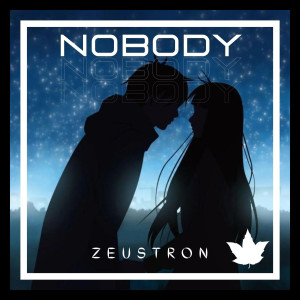 ดาวน์โหลดและฟังเพลง Nobody พร้อมเนื้อเพลงจาก Zeustron