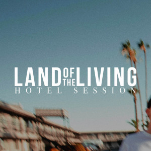 Listen to Land of the Living (Hotel Session) song with lyrics from WNDRS Worship