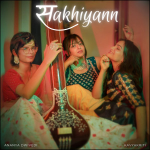 Listen to Sakhiyann song with lyrics from Kavyakriti