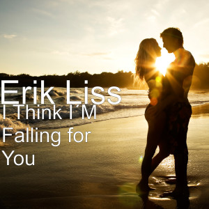 收聽Erik Liss的I Think I´M Falling for You歌詞歌曲