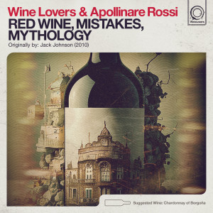 ดาวน์โหลดและฟังเพลง Red Wine, Mistakes, Mythology พร้อมเนื้อเพลงจาก Wine Lovers