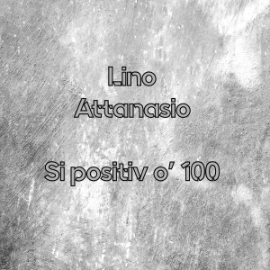 Album Si positiv o' 100 from Lino Attanasio