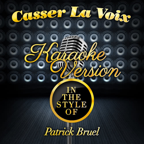 Casser La Voix (In the Style of Patrick Bruel) [Karaoke Version] (Karaoke Version)