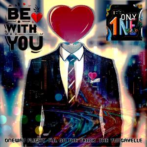 收聽OneWay Flight的Be With You (feat. The Yungavelle)歌詞歌曲