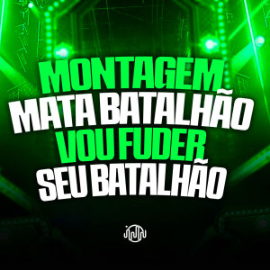 Montagem Mata Batalhão - Vou Fuder Seu Batalhão (Explicit) dari DJ GHR