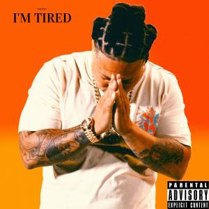 Deezy的专辑I'm Tired (Explicit)