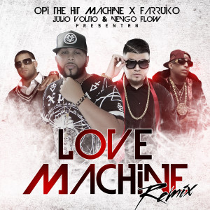 Julio Voltio的專輯Love Machine (Remix) [feat. Farruko, Julio Voltio & Ñengo Flow]