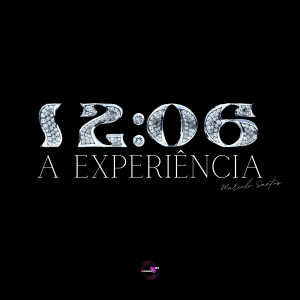 ดาวน์โหลดและฟังเพลง 12:06 - A Experiência พร้อมเนื้อเพลงจาก Marcelo Santos