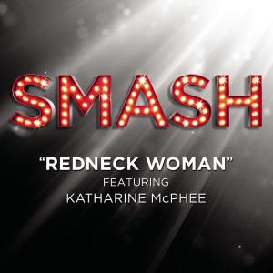 ดาวน์โหลดและฟังเพลง Redneck Woman (SMASH Cast Version) [feat. Katharine McPhee] พร้อมเนื้อเพลงจาก SMASH Cast