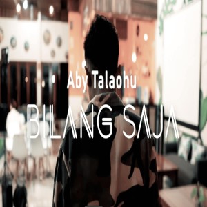 收聽Aby Talaohu的Bilang Saja歌詞歌曲