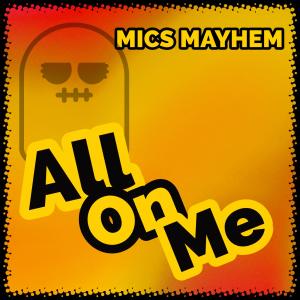 Album All On Me (feat. Fedarro) oleh Mics Mayhem