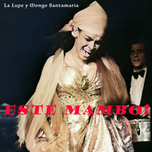 La Lupe的專輯Este Mambo! La Lupe y Mongo: La Esencia de la Salsa