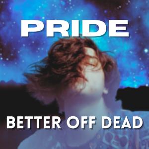 Pride的專輯Better Off Dead