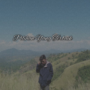 ดาวน์โหลดและฟังเพลง Pilihan Yang Terbaik (Jangan Di Paksa) พร้อมเนื้อเพลงจาก Rafsyan Akbar