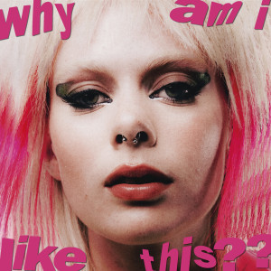 Album why am i like this?? (Explicit) from GIRLI