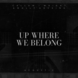 ดาวน์โหลดและฟังเพลง Up Where We Belong (Acoustic) พร้อมเนื้อเพลงจาก Callum J Wright