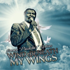 ดาวน์โหลดและฟังเพลง Wind Beneath My Wings (Live) พร้อมเนื้อเพลงจาก Jimmy "Preacher" Robins