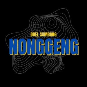 Dengarkan Nonggeng lagu dari Doel Sumbang dengan lirik