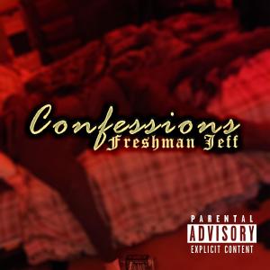 ดาวน์โหลดและฟังเพลง Confessions (Explicit) พร้อมเนื้อเพลงจาก Freshman Jeff