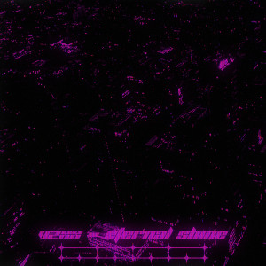 Listen to Eternal Shine song with lyrics from VZXX