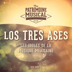 Album Les Idoles de la Musique Mexicaine: Los Tres Ases, Vol. 1 oleh Los Tres Ases