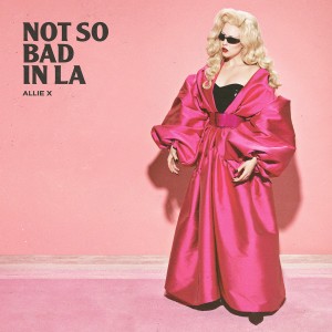 收聽Allie X的Not So Bad In LA歌詞歌曲