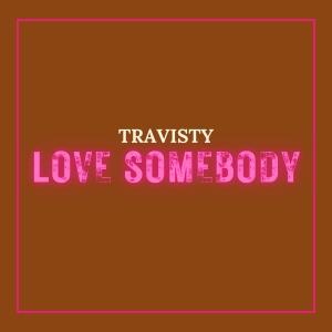 อัลบัม LOVE SOMEBODY ศิลปิน Travisty