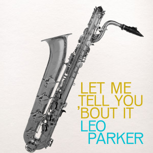 Album Let Me Tell You 'Bout It oleh Leo Parker