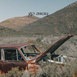收聽Brycian的Go Away (Explicit)歌詞歌曲