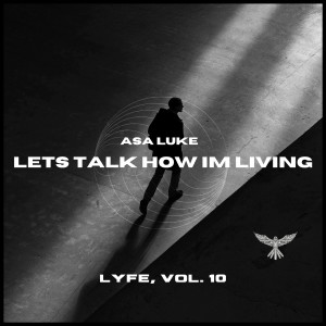 Listen to Lyfe, Vol.10 (Lets Talk How Im Living) (Explicit) song with lyrics from Asa Luke