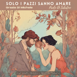 อัลบัม Solo i pazzi sanno amare (feat. Matteo Grandoni & Glauco Di Sabatino) ศิลปิน Glauco Di Sabatino