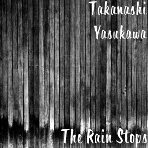 Album The Rain Stops from Takanashi Yasukawa