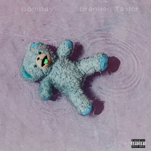 Listen to Bombay (Explicit) song with lyrics from Brandon Taylor