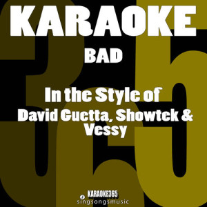 收聽Karaoke 365的Bad (In the Style of David Guetta, Showtek & Vessy) [Karaoke Version] (伴奏)歌詞歌曲