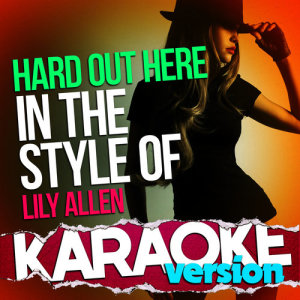 ดาวน์โหลดและฟังเพลง Hard out Here (In the Style of Lily Allen) [Karaoke Version] (伴奏) พร้อมเนื้อเพลงจาก Ameritz Top Tracks