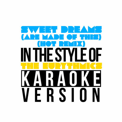 Sweet Dreams (Are Made of This) [Hot Remix] [In the Style of the Eurythmics] [Karaoke Version]