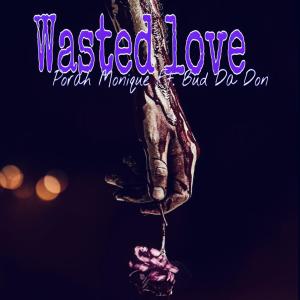 Wasted Love (feat. Bud Da Don) dari BUD DA DON