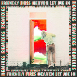 ดาวน์โหลดและฟังเพลง Heaven Let Me In (MEDUZA Remix) พร้อมเนื้อเพลงจาก Friendly Fires