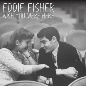 ดาวน์โหลดและฟังเพลง Wish You Were Here พร้อมเนื้อเพลงจาก Eddie Fisher