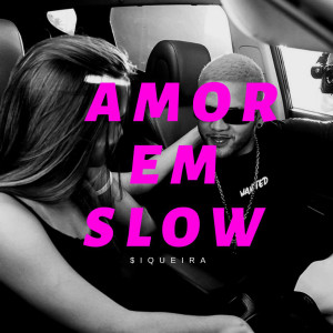 Listen to Amor Em Slow song with lyrics from $iqueira