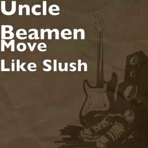 收听Uncle Beamen的Move Like Slush (Explicit)歌词歌曲