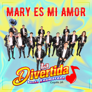 收聽La Divertida Banda Enamorada De Coyula, Jal.的Mary Es Mi Amor歌詞歌曲