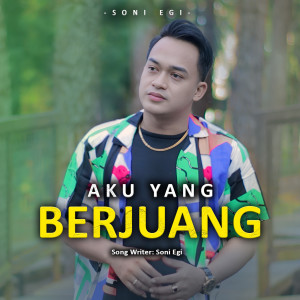 收聽Soni Egi的Aku Yang Berjuang歌詞歌曲