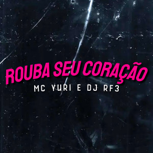 Listen to Rouba seu Coração (Original) song with lyrics from MC Yuri