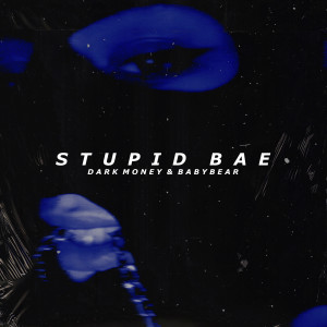 收聽Dark Money的Stupid Bae歌詞歌曲